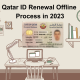 Qatar ID Renewal Offline Process in 2023