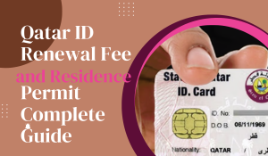 Qatar ID Renewal Fee and Residence Permit Complete Guide