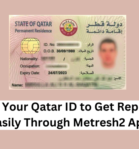 Lost Your Qatar ID to Get Replace Easily Through Metresh2 App